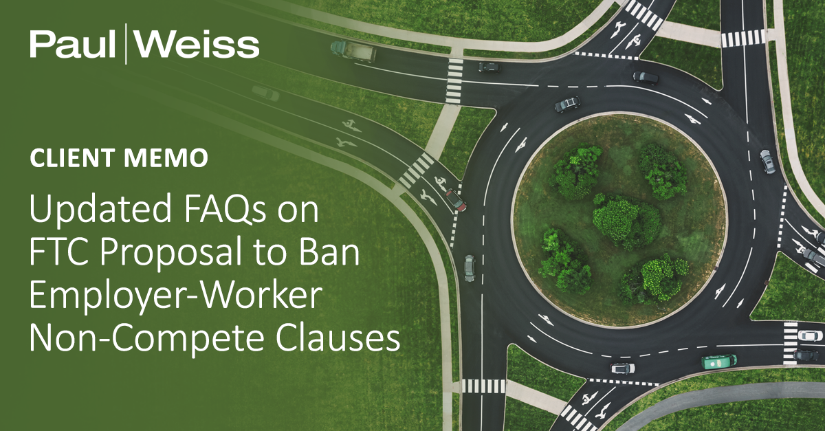 Updated FAQs on FTC Proposal to Ban EmployerWorker Clauses