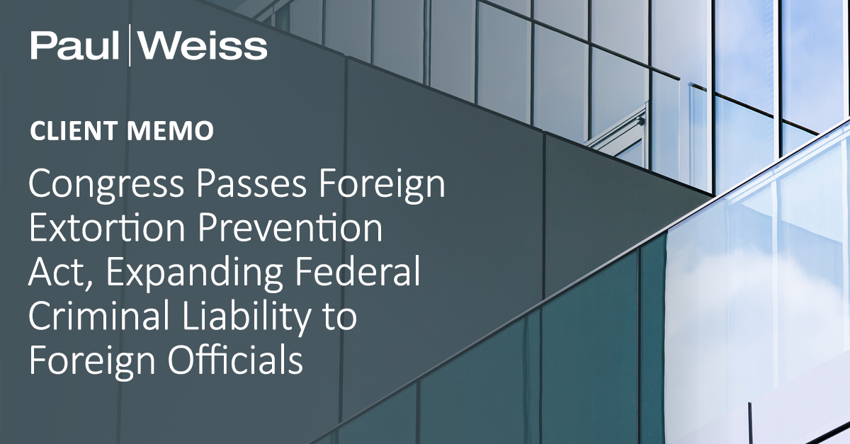 Congress Passes Foreign Extortion Prevention Act, Expanding Federal  Criminal Liability to Foreign Officials | Paul, Weiss