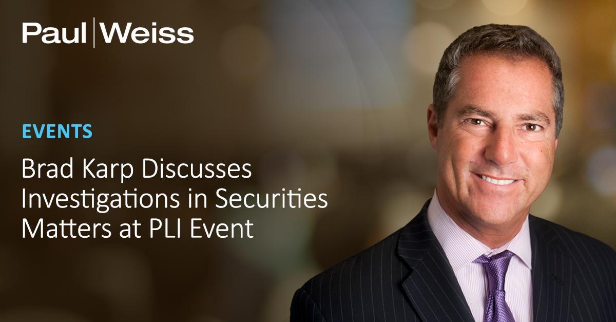 Brad Karp Discusses Investigations in Securities Matters at PLI Event ...