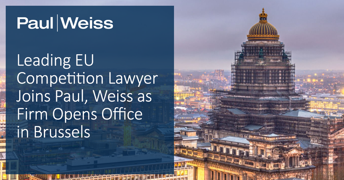 Leading EU Competition Lawyer Joins Paul, Weiss as Firm Opens Office in ...